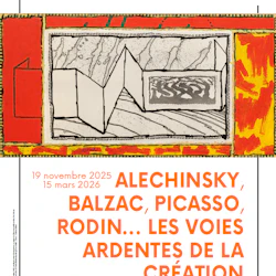 Abstract artwork with red and yellow border, geometric shapes, and text below: "19 novembre 2025 - 15 mars 2026, ALECHINSKY, BALZAC, PICASSO, RODIN... LES VOIES ARDENTES DE LA CRÉATION."