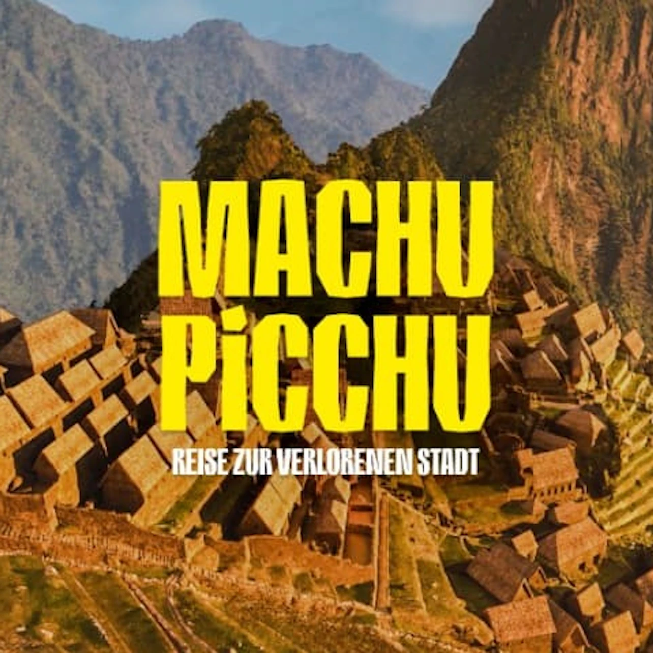 View of Machu Picchu ruins with bold yellow text overlay: "Machu Picchu" and smaller text below: "Reise zur Verlorenen Stadt."