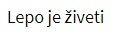Lepo je Živeti