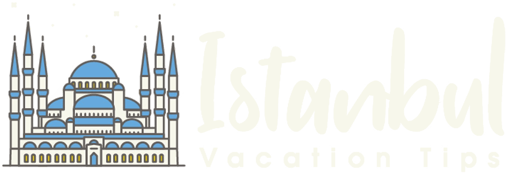 Istanbul Vacation Tips